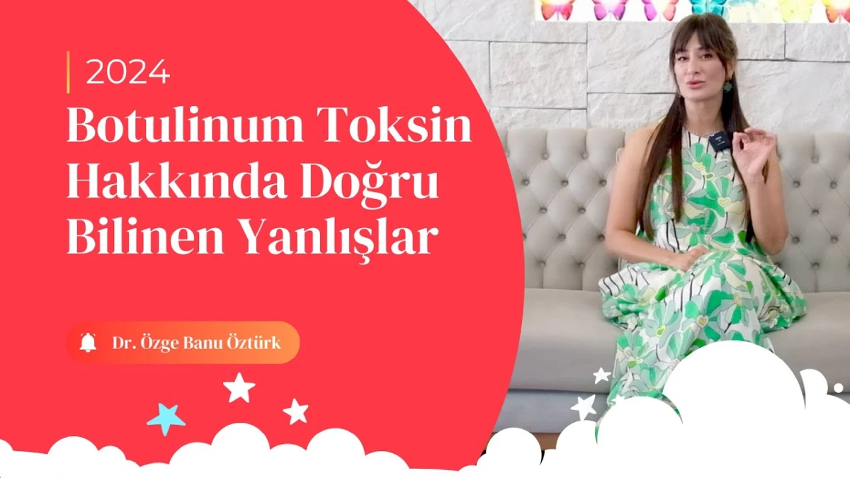 Botulinum Toksin Hakkında Doğru Bilinen Yanlışlar