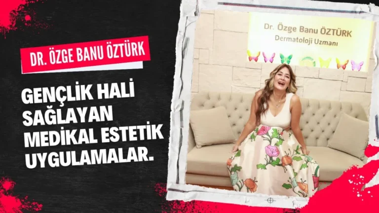 Gençlik Hali Sağlayan Medikal Estetik Uygulamalar