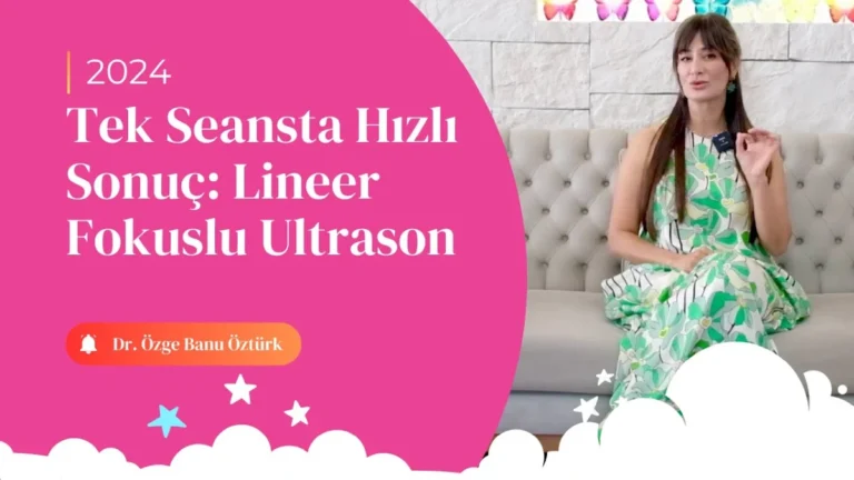 Tek Seansta Hızlı Sonuç: Lineer Fokuslu Ultrason