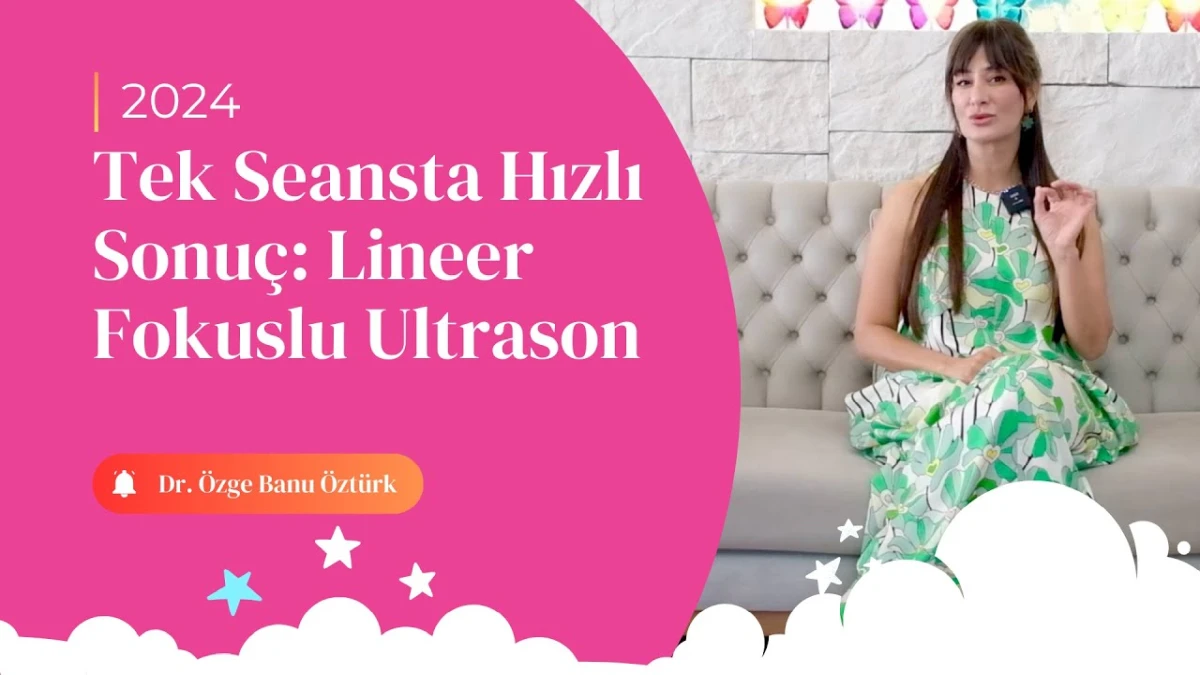 Tek Seansta Hızlı Sonuç: Lineer Fokuslu Ultrason